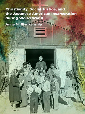 Christianity, Social Justice, and the Japanese American Incarceration during World War II - ebook